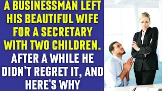 A businessman left his beautiful wife for a secretary with two children. And he didn't regret it