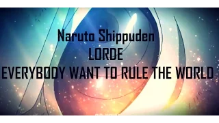 ►Naruto Shippuden► 「AMV」 ♫Everybody Wants To Rule The World♫ •••¦LORDE¦•••