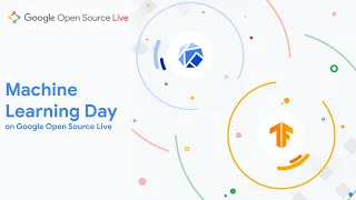 Full Event | Machine Learning Day on Google Open Source Live