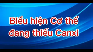 Thiếu canxi, cơ thể Bạn sẽ có những biểu hiện này!