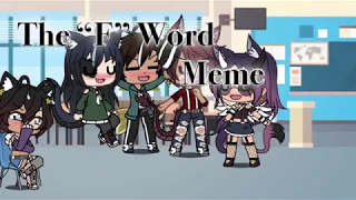 - The “F” Word - Meme - Gacha life