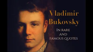 Vladimir Bukovsky in rare and famous quotes. Narrated by Peter Coates.
