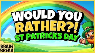 🍀 St Patricks Day Would You Rather 🍀 Brain Break 🍀 Freeze Dance