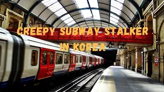 How a creepy stalker followed me from the subway in Korea