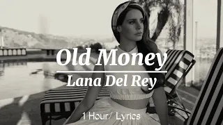Lana Del Rey - Old Money ( 1 Hour/Lyrics )