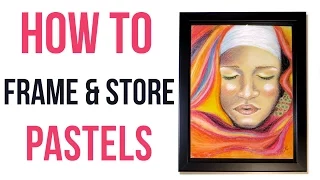 How to Frame Pastels Without a Mat & How to Store Pastel Paintings || Art Tips