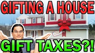 Income And Gift Tax Implications of Gifting A House?!