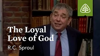 The Loyal Love of God: Loved by God with R.C. Sproul