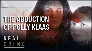 Abducted From A Slumber Party: The Murder Of Polly Klaas | The FBI Files | Real Crime