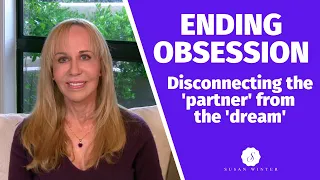 Ending Obsession: Disconnecting the ‘partner’ from the ‘dream’