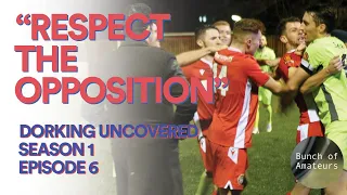 Dorking Uncovered S1:E6 | “Respect the opposition!"