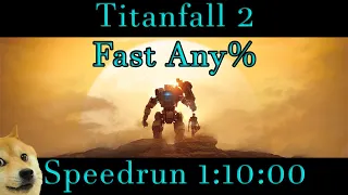 Titanfall 2  - Fast Any% Speedrun 1:10:00 PB