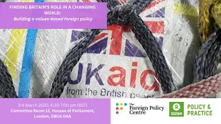 Finding Britain’s role in a changing world: building a values based foreign policy