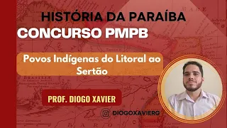 História da Paraíba - Concurso PMPB 2023 - Aula 02: Povos Indígenas do Litoral ao Sertão