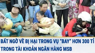 Toàn cảnh tin nóng 30/3: Bất ngờ bị hại trong vụ "bay" mất hơn 300 tỉ trong tài khoản Ngân hàng MSB