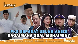 PKS ABSEN DEKLARASI ANIES-MUHAIMIN, INI ALASANNYA …| LANTURAN #29