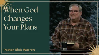 "When God Changes Your Plans" with Pastor Rick Warren