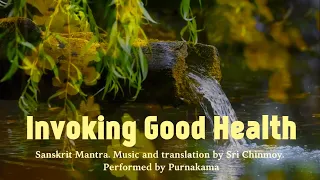 Invoking Good Health | Sanskrit Mantra | Music, translation by Sri Chinmoy, performed by Purnakama