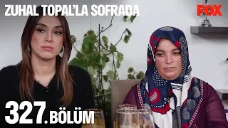 Zuhal Topal'la Sofrada 327. Bölüm