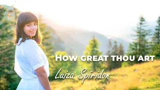 Luiza Spiridon - How great thou art