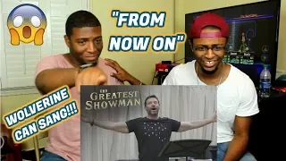 The Greatest Showman | "From Now On" with Hugh Jackman  (REACTION)