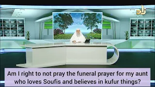 Can I not pray funeral prayer of my aunt who is sufi, not believes in hell heaven... assim al hakeem