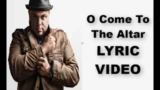 "O Come To The Altar / Jesus I Come" feat. Israel Houghton LYRICS