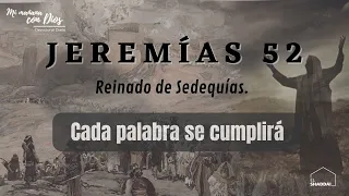 #Devocional: Jeremías 52 | Cada palabra se cumplirá | Reinado de Sedequías.