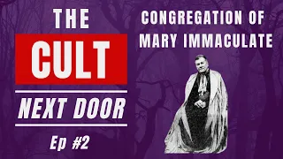 Congregation of Mary Immaculate | The Cult Next Door Ep. #2