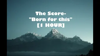 The Score-"Born For This" | 1 Hour |