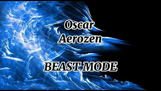 Oscar x Aerozen - Beast Mode (Versuri)