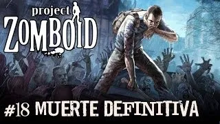 PROJECT ZOMBOID #17 "MUERTE DEFINITIVA" | GAMEPLAY ESPAÑOL