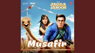 Musafir (From "Jagga Jasoos")