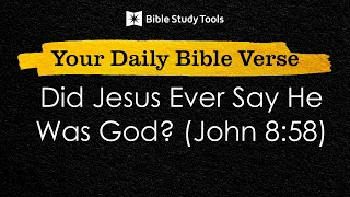 Did Jesus Ever Say He Was God? (John 8:58)