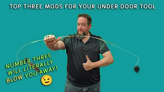 Top Three Mods for Your Under Door Tool  (Number Three Will Literally Blow You Away!)