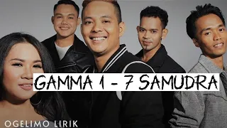 Gamma1 - 7 Samudera (Lirik)