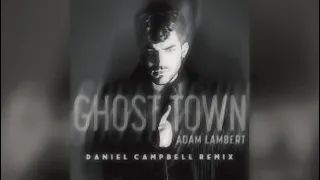 Adam Lambert - Ghost Town (Daniel Campbell Remix) 30 Minutes