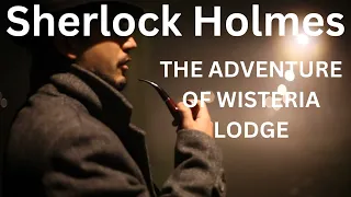 SHERLOCK HOLMES | THE ADVENTURE OF WISTERIA LODGE