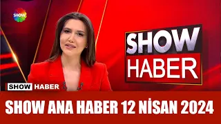 Show Ana Haber 12 Nisan 2024