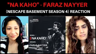 NA KAHO (FARAZ NAYYER) REACTION!! || NESCAFE BASEMENT SEASON 4