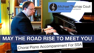 May The Road Rise To Meet You - SSA Choral Piano Accompaniment performed by Michael Coull