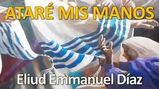 Ataré mis Manos - Eliud Emmanuel Díaz | 13 Julio 19