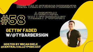 Gettin' Faded with @tybarbersign9542 #58 A Central Valley Podcast