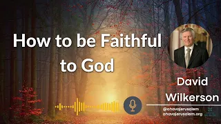 David Wilkerson - How to be Faithful to God [Must Hear]