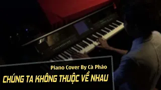 Chúng Ta Không Thuộc Về Nhau | Piano cover | Cà Pháo Pianist