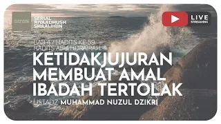 125. KETIDAKJUJURAN MEMBUAT AMAL IBADAH TERTOLAK | Riyaadhushshaalihiin