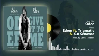 Edem ft Trigmatic & X.O Senavoe - Odee (Official audio)