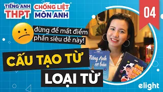 Cấu Tạo Từ + Bí kíp "ăn trọn" điểm mọi câu trắc nghiệm liên quan // Chống Liệt Tiếng Anh 04