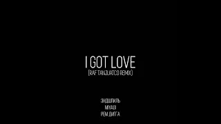 I Got Love (Raf Tanjuatco Remix)