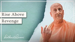 Rise Above Revenge | His Holiness Radhanath Swami